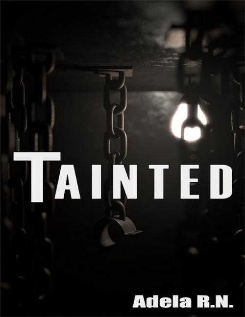 Cover of the book Tainted by Adela R.N, Lulu.com