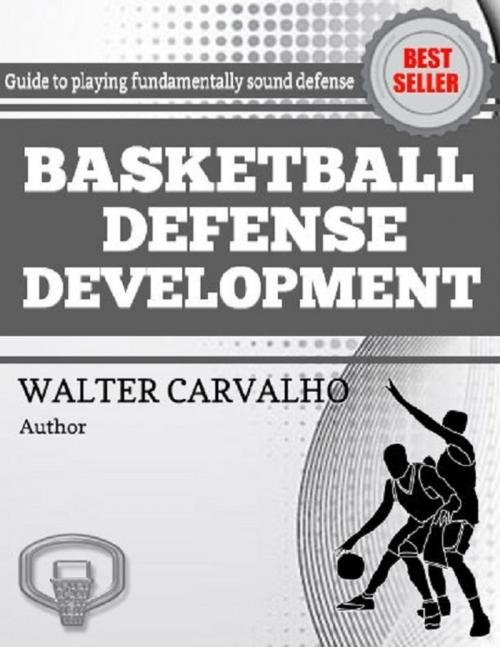 Cover of the book Basketball Defense Development by Walter Carvalho, Lulu.com