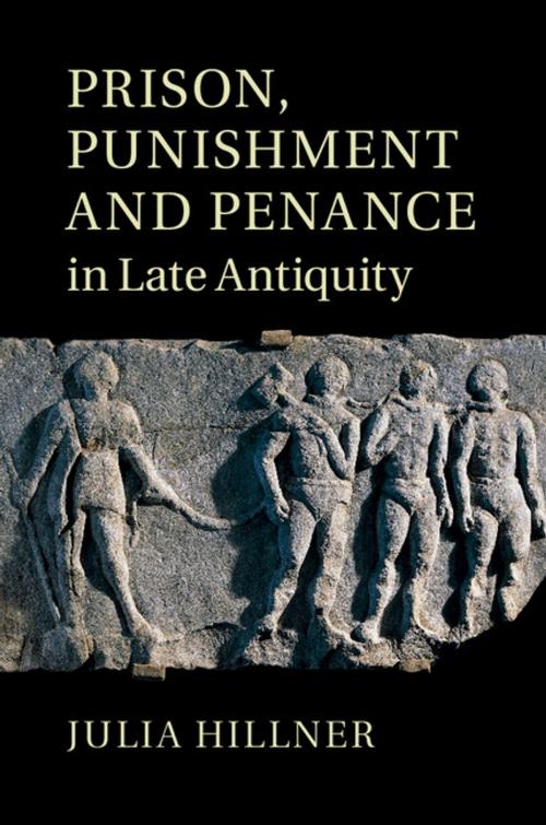 Cover of the book Prison, Punishment and Penance in Late Antiquity by Julia Hillner, Cambridge University Press
