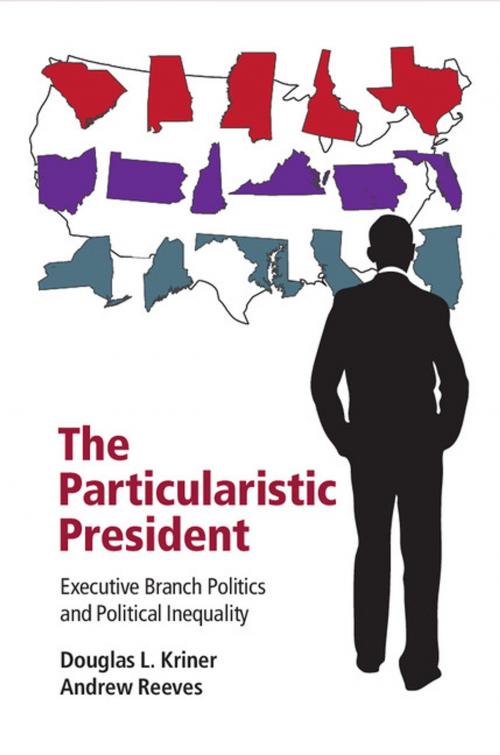 Cover of the book The Particularistic President by Douglas L. Kriner, Andrew Reeves, Cambridge University Press