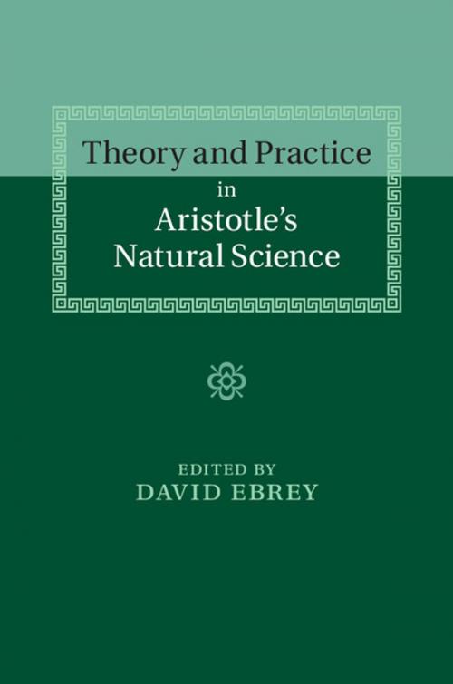 Cover of the book Theory and Practice in Aristotle's Natural Science by , Cambridge University Press