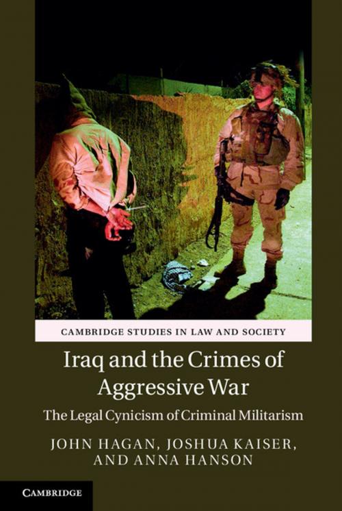 Cover of the book Iraq and the Crimes of Aggressive War by John Hagan, Joshua Kaiser, Anna Hanson, Cambridge University Press