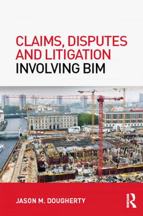 Cover of the book Claims, Disputes and Litigation Involving BIM by Jason M Dougherty, CRC Press