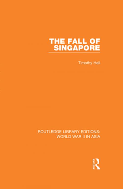 Cover of the book The Fall of Singapore 1942 by Timothy Hall, Taylor and Francis