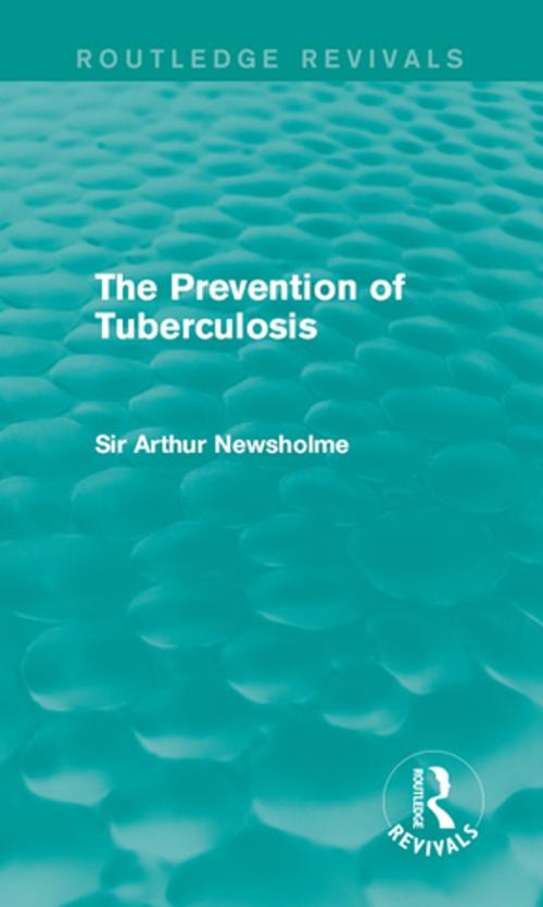 Cover of the book The Prevention of Tuberculosis (Routledge Revivals) by Sir Arthur Newsholme, Taylor and Francis