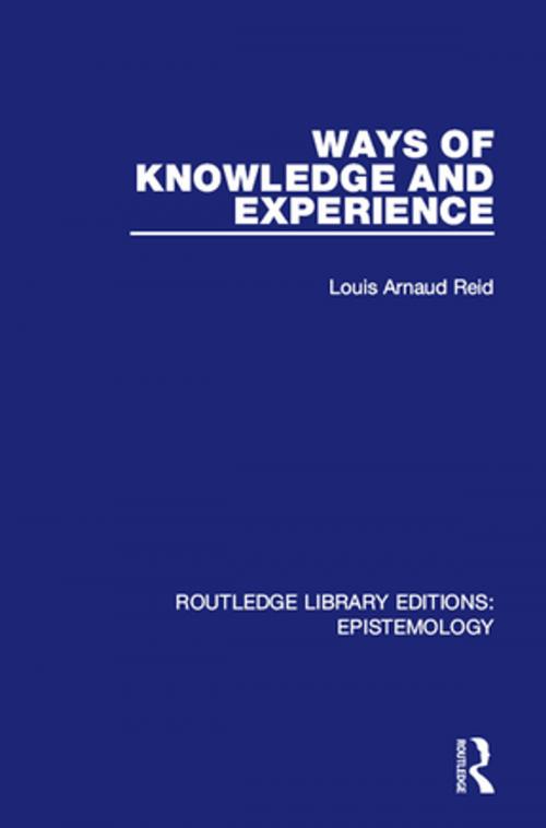 Cover of the book Ways of Knowledge and Experience by Louis Arnaud Reid, Taylor and Francis