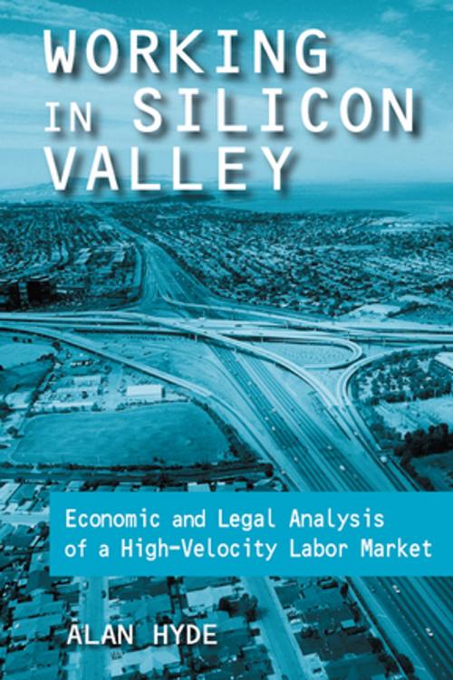 Cover of the book Working in Silicon Valley: Economic and Legal Analysis of a High-velocity Labor Market by Alan Hyde, Taylor and Francis