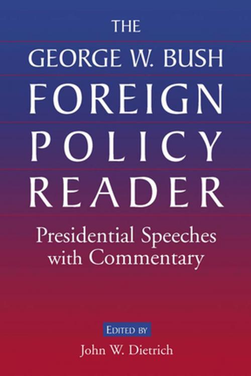 Cover of the book The George W. Bush Foreign Policy Reader: Presidential Speeches with Commentary by John W. Dietrich, Taylor and Francis