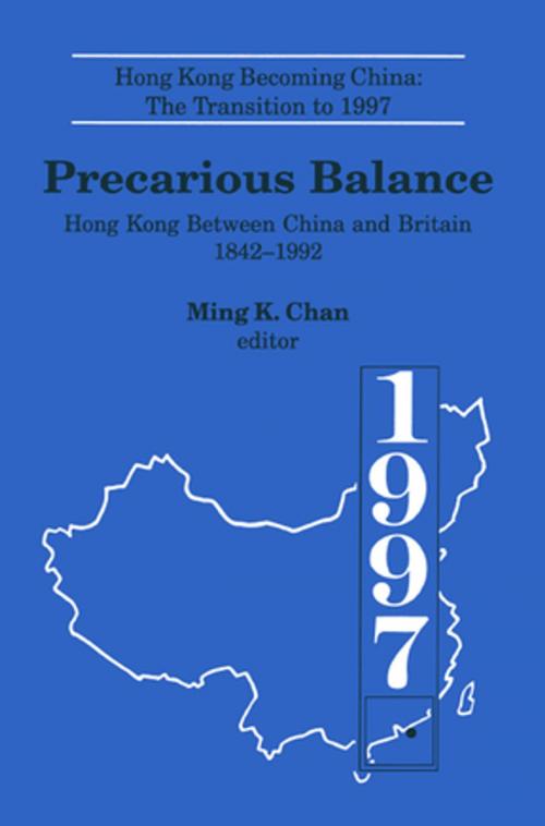 Cover of the book Precarious Balance: Hong Kong Between China and Britain, 1842-1992 by Ming K. Chan, John D. Young, Ming K. Chan, Taylor and Francis