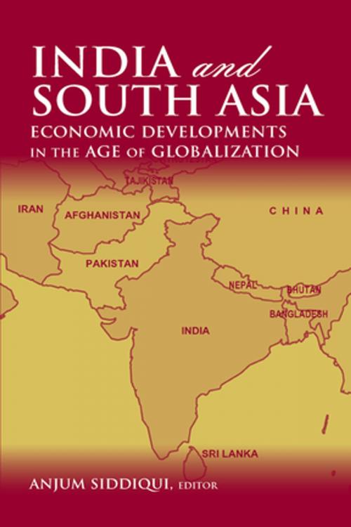 Cover of the book India and South Asia: Economic Developments in the Age of Globalization by Anjum Siddiqui, Taylor and Francis
