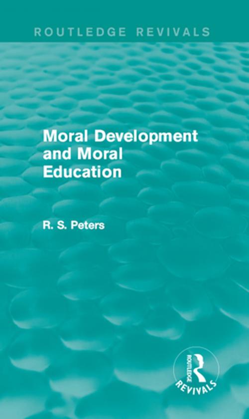Cover of the book Moral Development and Moral Education (Routledge Revivals) by R. S. Peters, Taylor and Francis