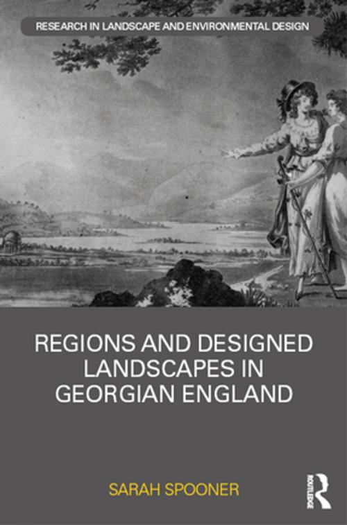 Cover of the book Regions and Designed Landscapes in Georgian England by Sarah Spooner, Taylor and Francis