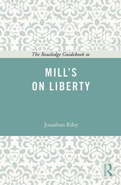 Cover of the book The Routledge Guidebook to Mill's On Liberty by Jonathan Riley, Taylor and Francis
