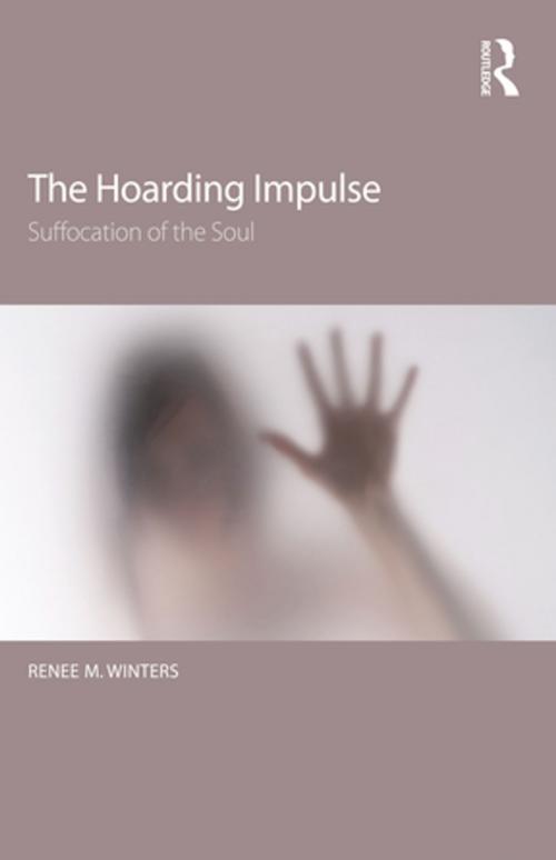 Cover of the book The Hoarding Impulse by Renee M. Winters, Taylor and Francis