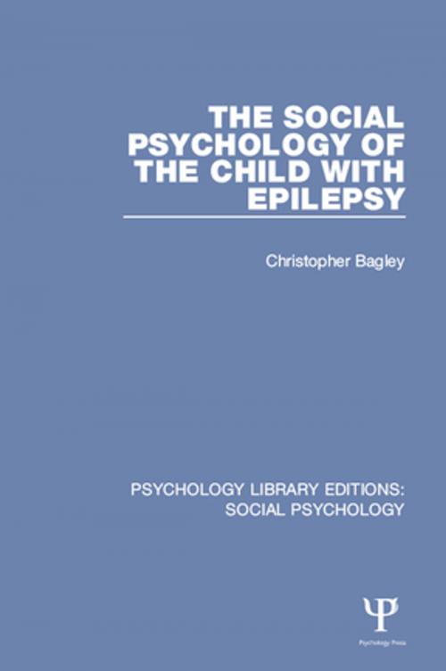 Cover of the book The Social Psychology of the Child with Epilepsy by Christopher Bagley, Taylor and Francis