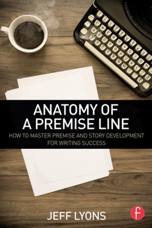Cover of the book Anatomy of a Premise Line by Jeff Lyons, Taylor and Francis