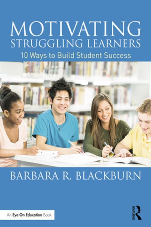 Cover of the book Motivating Struggling Learners by Barbara R. Blackburn, Taylor and Francis