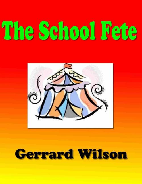 Cover of the book The School Fete by Gerrard Wilson, Lulu.com