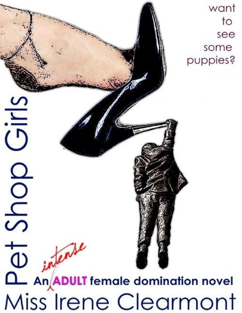 Cover of the book Pet Shop Girls by Miss Irene Clearmont, Lulu.com
