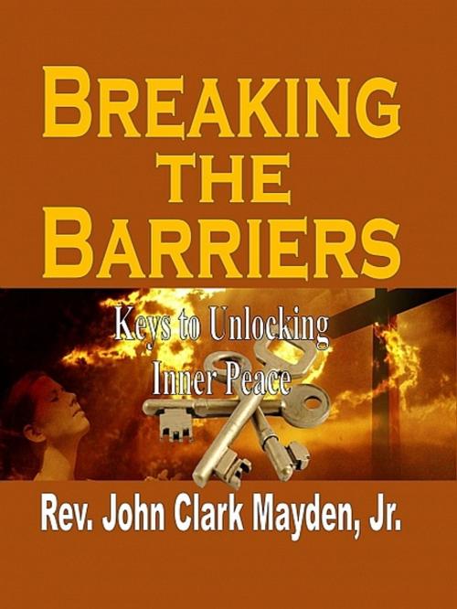 Cover of the book Breaking the Barriers by Rev. John Clark Mayden, Jr., Rev. John Clark Mayden, Jr.