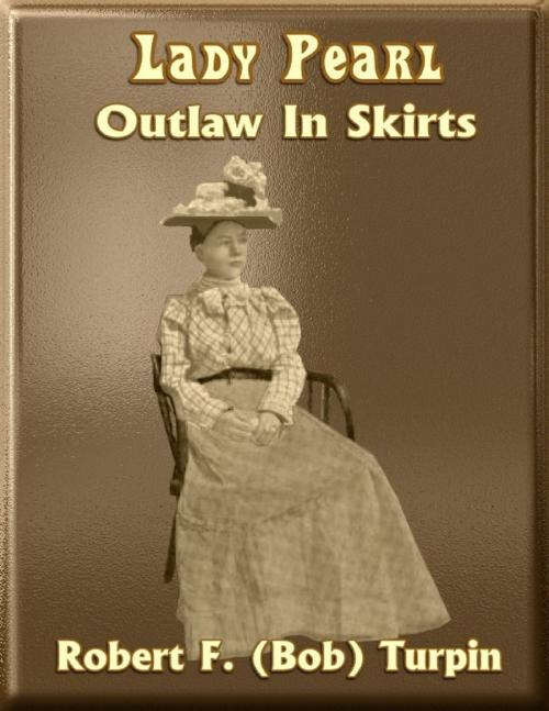 Cover of the book Lady Pearl: Outlaw In Skirts by Robert F. (Bob) Turpin, Lulu.com