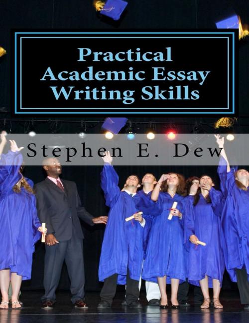 Cover of the book Practical Academic Essay Writing Skills by Stephen E. Dew, Lulu.com