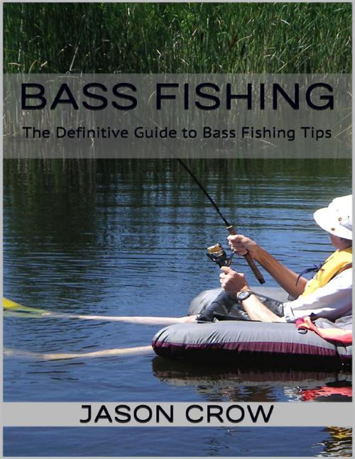 Cover of the book Bass Fishing: The Definitive Guide to Bass Fishing Tips by Jason Crow, Lulu.com