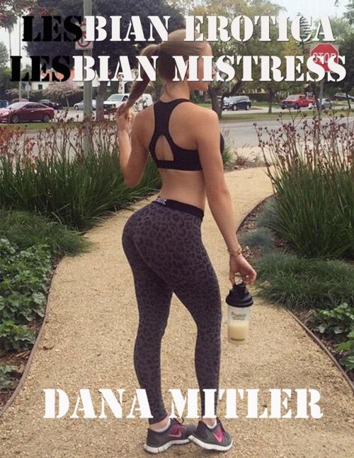 Cover of the book Lesbian Erotica: Lesbian Mistress by Dana Mitler, Lulu.com
