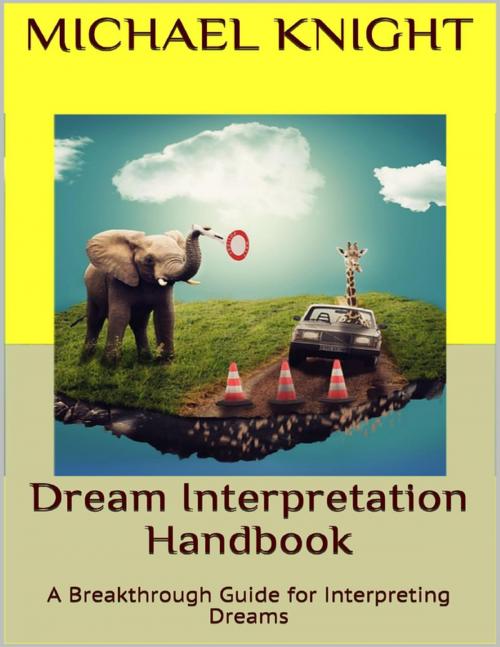 Cover of the book Dream Interpretation Handbook: A Breakthrough Guide for Interpreting Dreams by Michael Knight, Lulu.com
