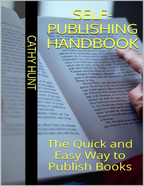 Cover of the book Self Publishing Handbook: The Quick and Easy Way to Publish Books by Cathy Hunt, Lulu.com