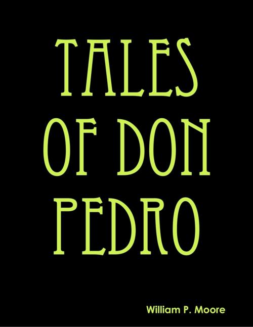 Cover of the book Tales of Don Pedro by William P. Moore, Lulu.com