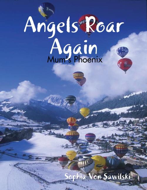 Cover of the book Angels Roar Again: Mum's Phoenix by Sophia Von Sawilski, Lulu.com
