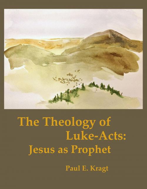 Cover of the book The Theology of Luke-Acts: Jesus as Prophet by Paul Kragt, Paul Kragt