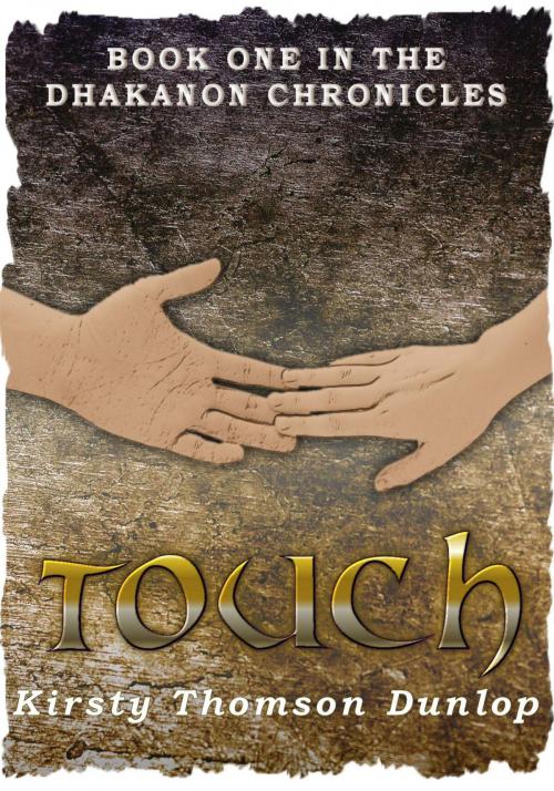 Cover of the book Touch, book one of the Dhakanon chronicles by Kirsty Thomson Dunlop, Kirsty Thomson Dunlop