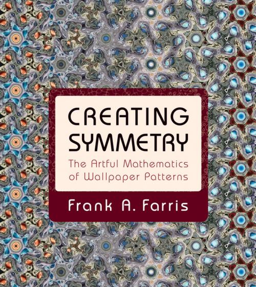 Cover of the book Creating Symmetry by Frank A. Farris, Princeton University Press
