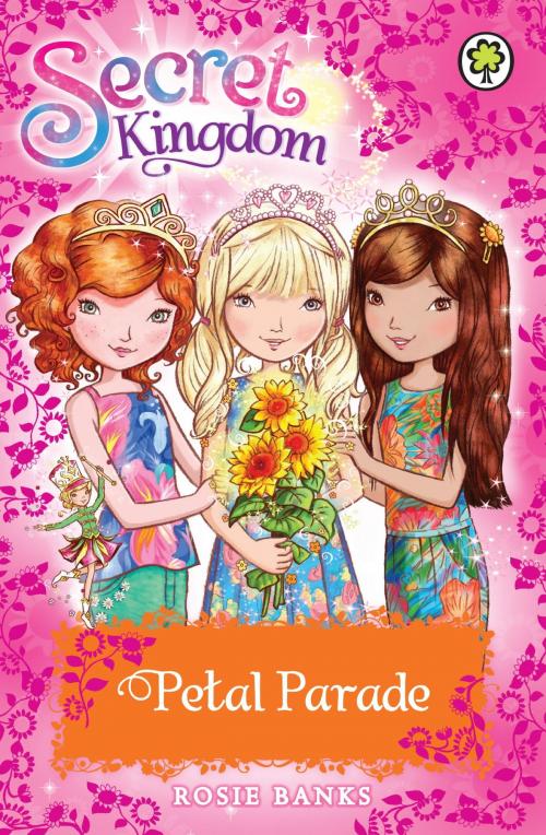 Cover of the book Secret Kingdom: Petal Parade by Rosie Banks, Hachette Children's