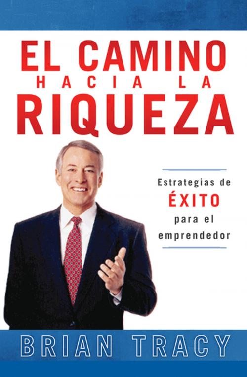 Cover of the book El camino hacia la riqueza by Brian Tracy, Grupo Nelson