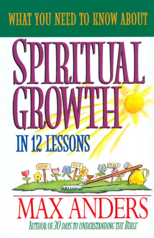 Cover of the book What You Need to Know About Spiritual Growth in 12 Lessons by Max Anders, Thomas Nelson