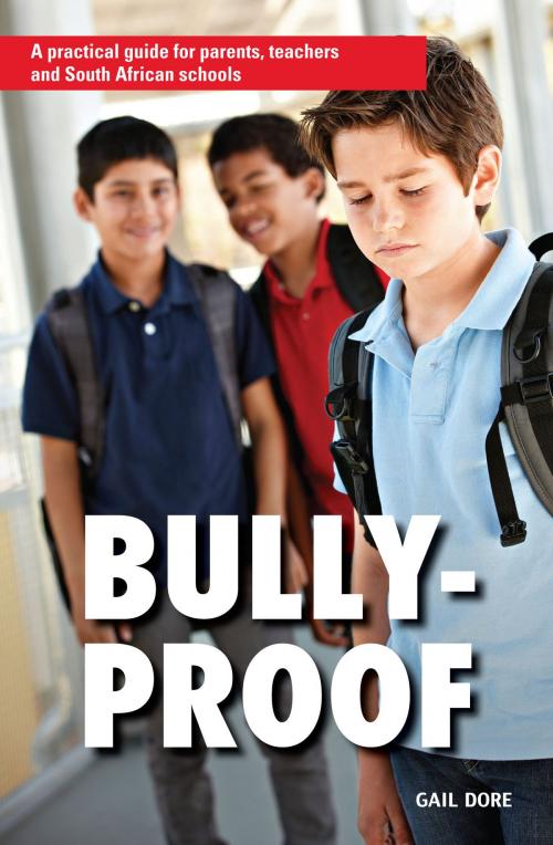 Cover of the book Bully-proof: A practical guide for parents, teachers and South African schools by Gail Dore, Penguin Random House South Africa