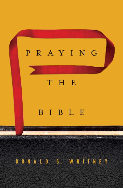 Cover of the book Praying the Bible by Donald S. Whitney, Crossway