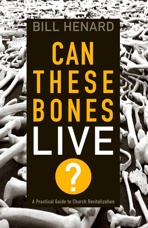 Cover of the book Can These Bones Live by Bill Henard, B&H Publishing Group