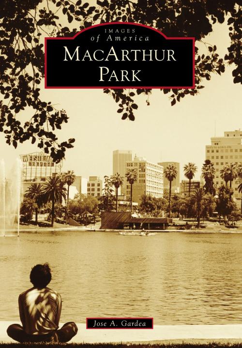 Cover of the book MacArthur Park by Jose A. Gardea, Arcadia Publishing Inc.