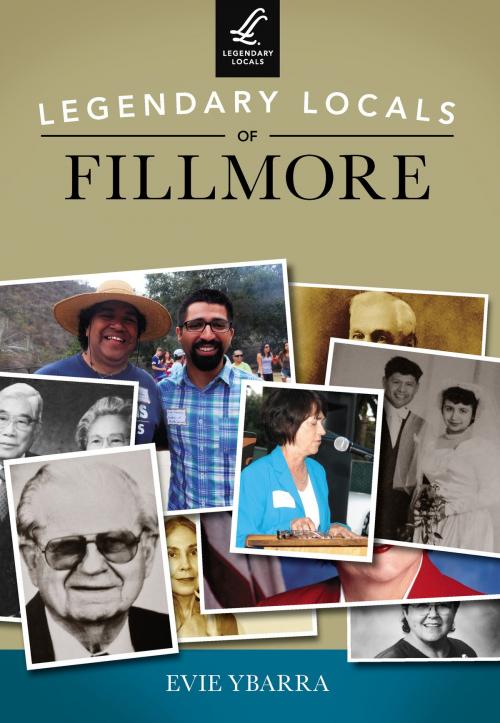 Cover of the book Legendary Locals of Fillmore by Evie Ybarra, Arcadia Publishing Inc.