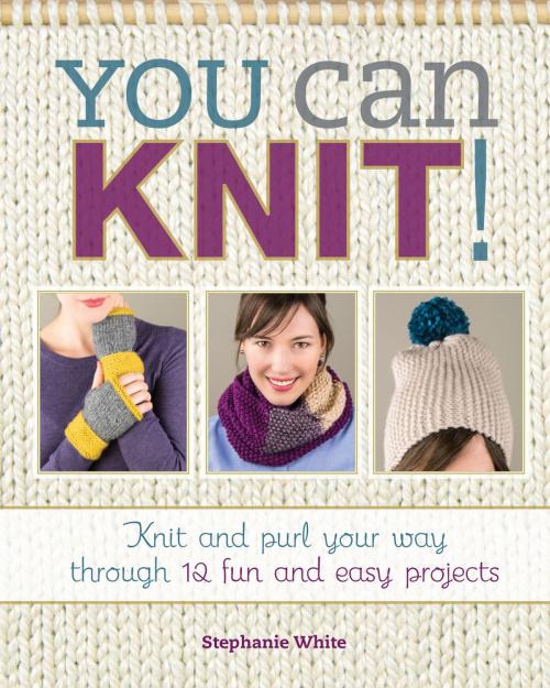 Cover of the book You Can Knit! by Stephanie White, Penguin Publishing Group
