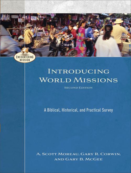 Cover of the book Introducing World Missions (Encountering Mission) by A. Scott Moreau, Gary R. Corwin, Gary B. McGee, A. Moreau, Baker Publishing Group