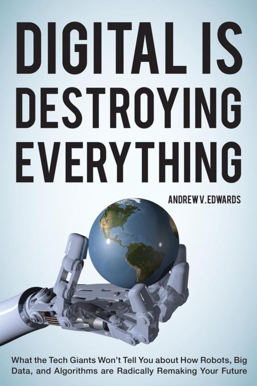 Cover of the book Digital Is Destroying Everything by Andrew V. Edwards, Rowman & Littlefield Publishers