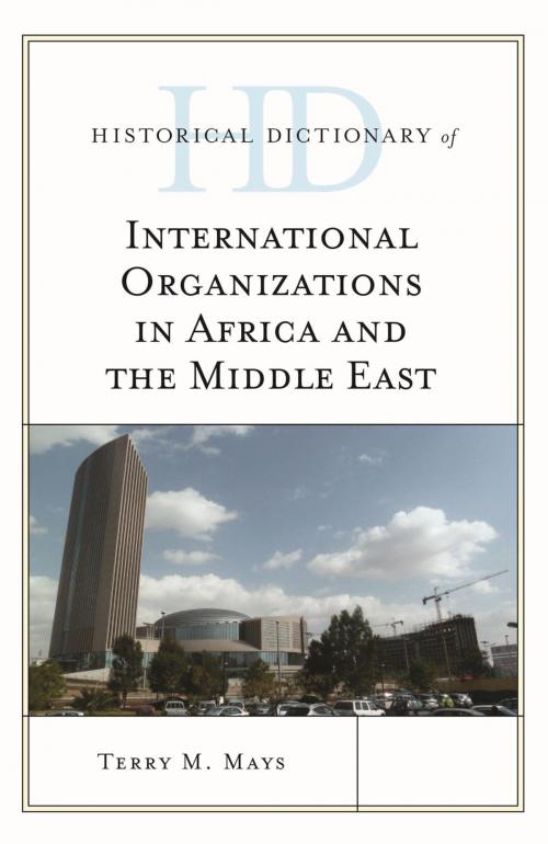 Cover of the book Historical Dictionary of International Organizations in Africa and the Middle East by Terry M. Mays, Rowman & Littlefield Publishers