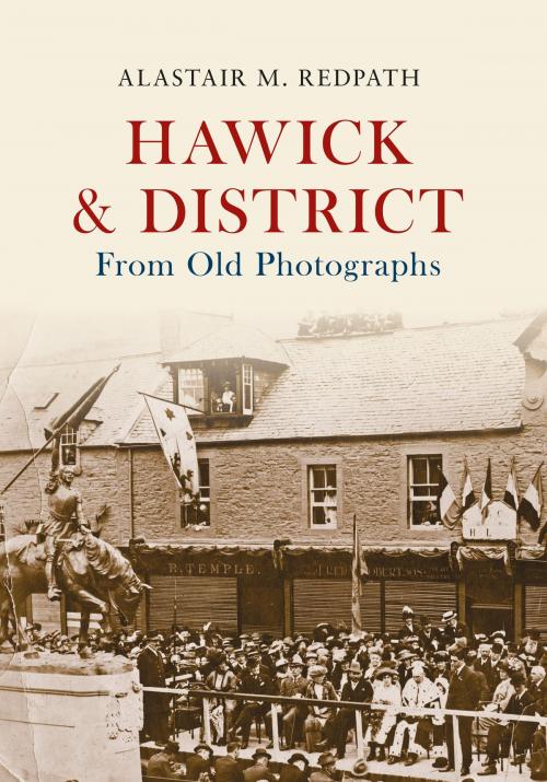 Cover of the book Hawick & District From Old Photographs by Alastair M. Redpath, Amberley Publishing