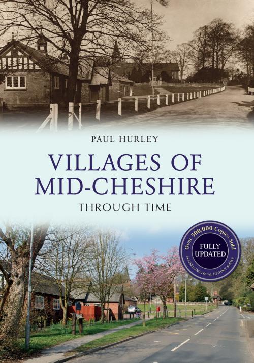 Cover of the book Villages of Mid-Cheshire Through Time Revised Edition by Paul Hurley, Amberley Publishing