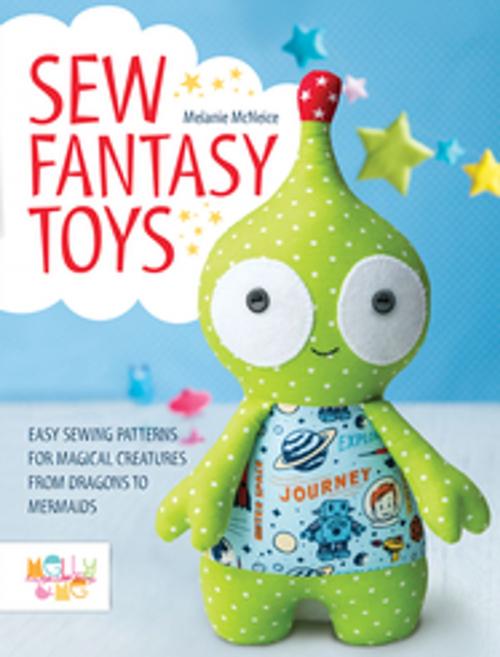 Cover of the book Sew Fantasy Toys by Melly McNeice, F+W Media